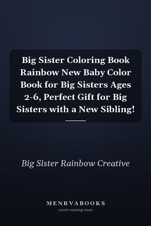 Big Sister Coloring Book Rainbow New Baby Color Book for Big Sisters Ages 2-6, Perfect Gift for Big Sisters with a New Sibling!