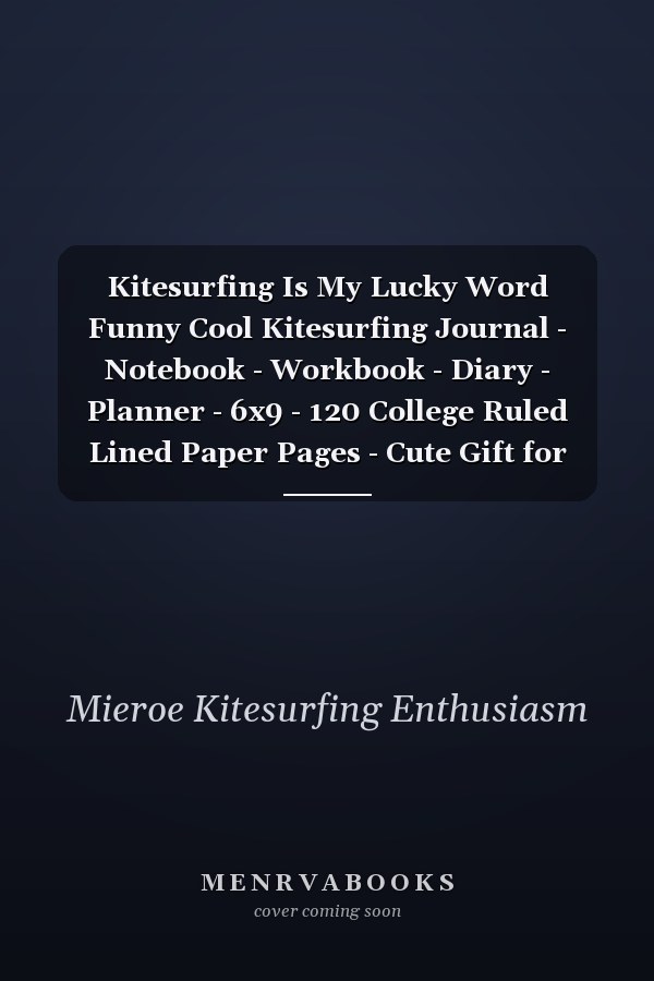 Kitesurfing Is My Lucky Word Funny Cool Kitesurfing Journal - Notebook - Workbook - Diary - Planner - 6x9 - 120 College Ruled Lined Paper Pages - Cute Gift for Kiteboarders, Kitesurfers, Enhusiasts