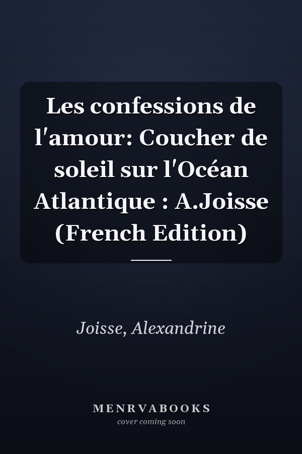 Les confessions de l'amour: Coucher de soleil sur l'Océan Atlantique : A.Joisse (French Edition)