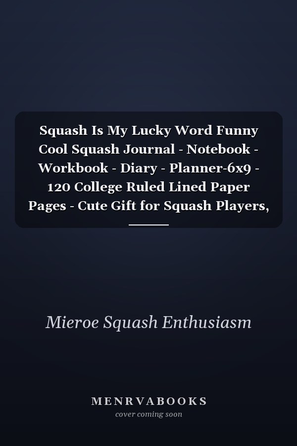 Squash Is My Lucky Word Funny Cool Squash Journal - Notebook - Workbook - Diary - Planner-6x9 - 120 College Ruled Lined Paper Pages - Cute Gift for Squash Players, Fans, Enthusiasts, Coaches, Lovers