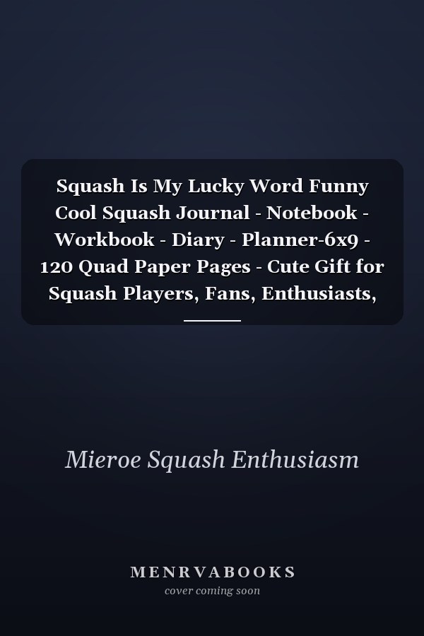 Squash Is My Lucky Word Funny Cool Squash Journal - Notebook - Workbook - Diary - Planner-6x9 - 120 Quad Paper Pages - Cute Gift for Squash Players, Fans, Enthusiasts, Coaches, Lovers