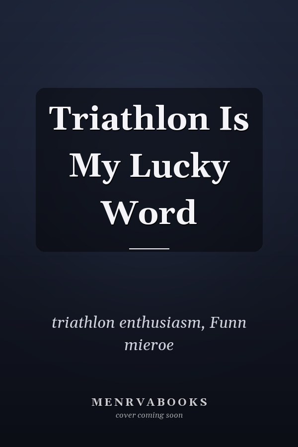 Triathlon Is My Lucky Word