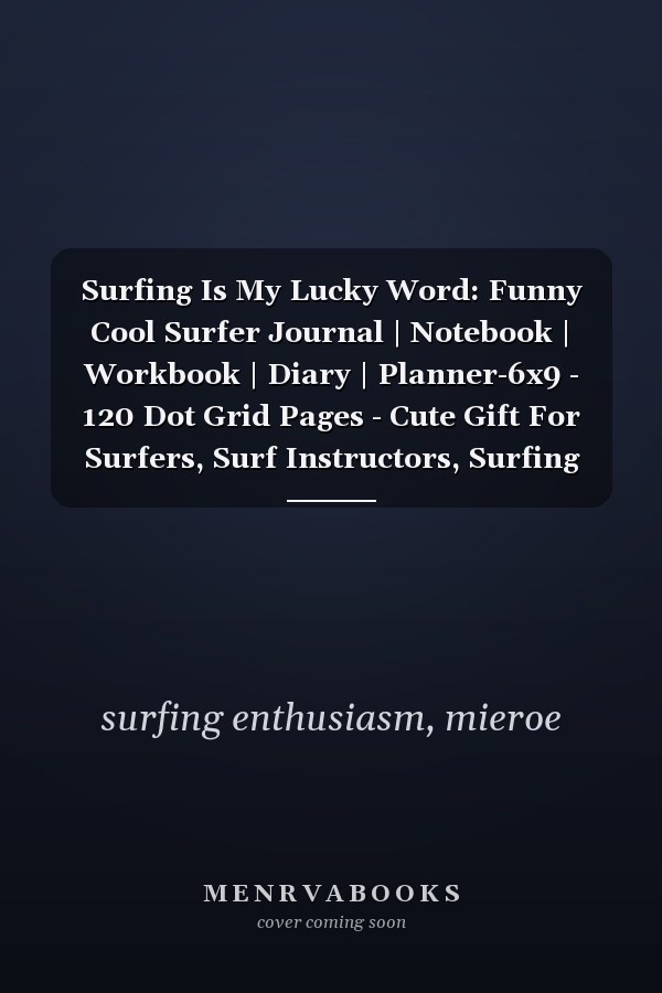 Surfing Is My Lucky Word: Funny Cool Surfer Journal | Notebook | Workbook | Diary | Planner-6x9 - 120 Dot Grid Pages - Cute Gift For Surfers, Surf Instructors, Surfing Enthusiasts