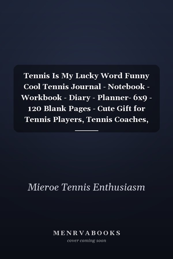 Tennis Is My Lucky Word Funny Cool Tennis Journal - Notebook - Workbook - Diary - Planner- 6x9 - 120 Blank Pages - Cute Gift for Tennis Players, Tennis Coaches, Fans, Enthusiasts