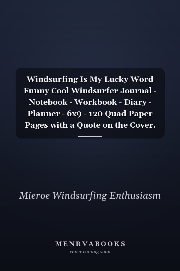 Windsurfing Is My Lucky Word Funny Cool Windsurfer Journal - Notebook - Workbook - Diary - Planner - 6x9 - 120 Quad Paper Pages with a Quote on the Cover. Cute Gift for WIndsurfers, Windsurf Instructors, Fans