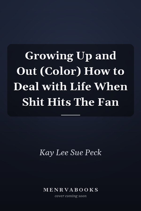 Growing Up and Out (Color) How to Deal with Life When Shit Hits The Fan