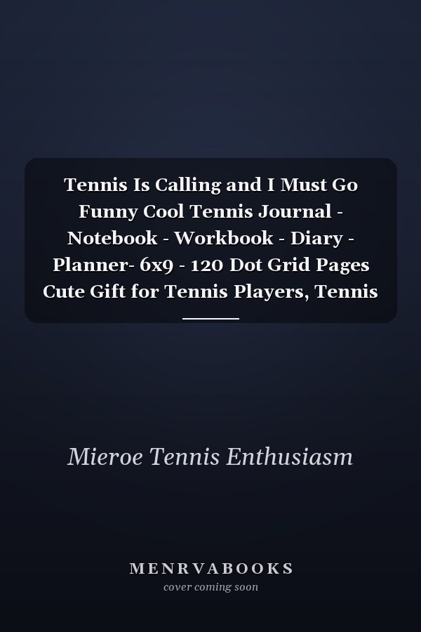 Tennis Is Calling and I Must Go Funny Cool Tennis Journal - Notebook - Workbook - Diary - Planner- 6x9 - 120 Dot Grid Pages Cute Gift for Tennis Players, Tennis Coaches, Fans, Enthusiasts