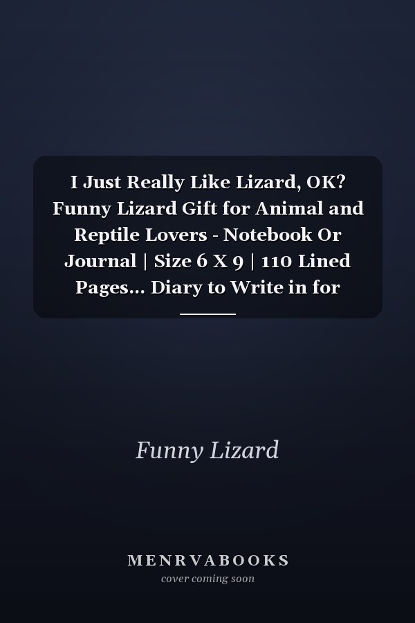 I Just Really Like Lizard, OK? Funny Lizard Gift for Animal and Reptile Lovers - Notebook Or Journal | Size 6 X 9 | 110 Lined Pages... Diary to Write in for School, Kids and Students