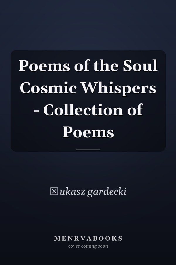 Poems of the Soul Cosmic Whispers - Collection of Poems