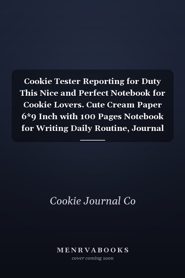 Cookie Tester Reporting for Duty This Nice and Perfect Notebook for Cookie Lovers. Cute Cream Paper 6*9 Inch with 100 Pages Notebook for Writing Daily Routine, Journal and Hand Note
