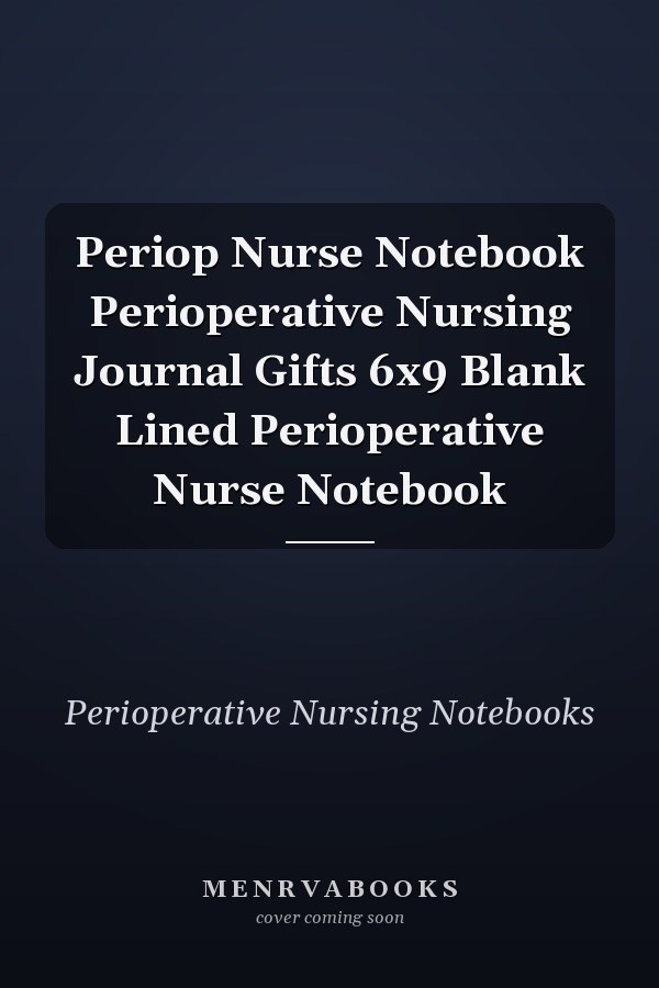 Periop Nurse Notebook Perioperative Nursing Journal Gifts 6x9 Blank Lined Perioperative Nurse Notebook