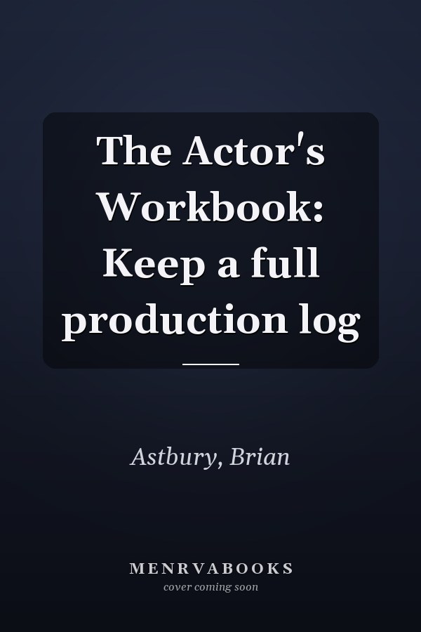 The Actor's Workbook: Keep a full production log