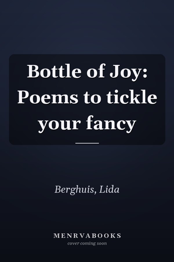 Bottle of Joy: Poems to tickle your fancy