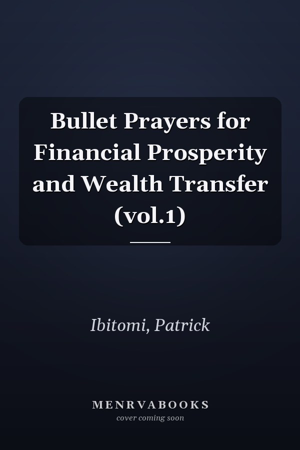Bullet Prayers for Financial Prosperity and Wealth Transfer (vol.1)