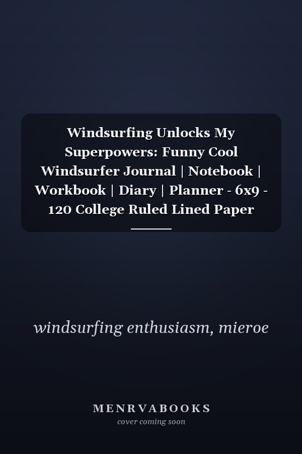 Windsurfing Unlocks My Superpowers: Funny Cool Windsurfer Journal | Notebook | Workbook | Diary | Planner - 6x9 - 120 College Ruled Lined Paper Pages ... For WIndsurfers, Windsurf Instructors, Fans