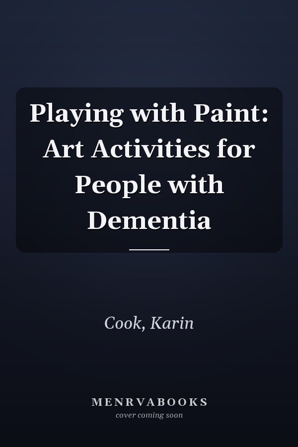 Playing with Paint: Art Activities for People with Dementia