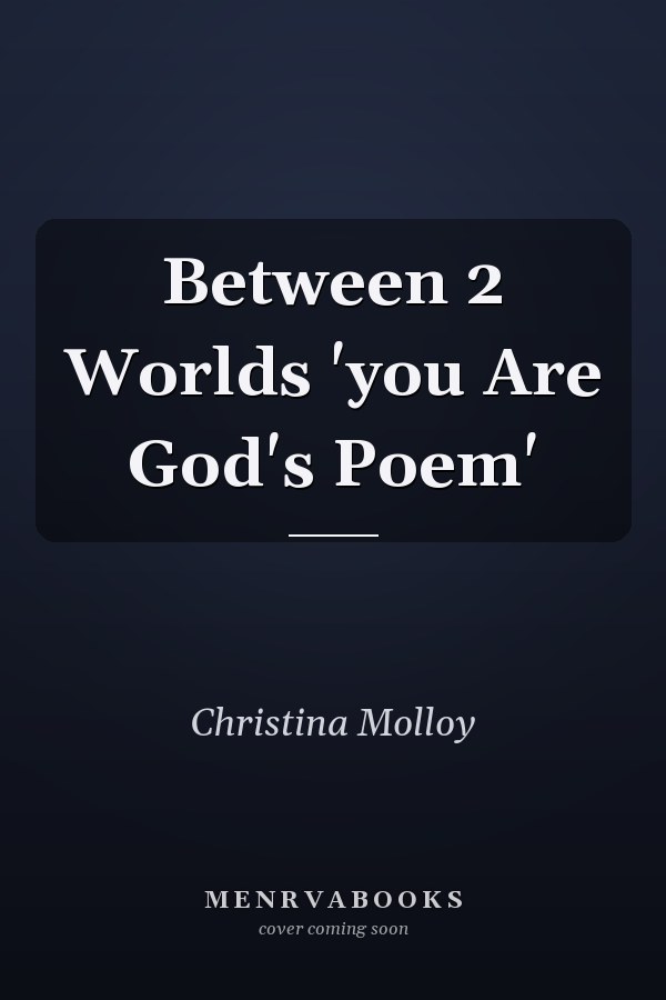 Between 2 Worlds 'you Are God's Poem'