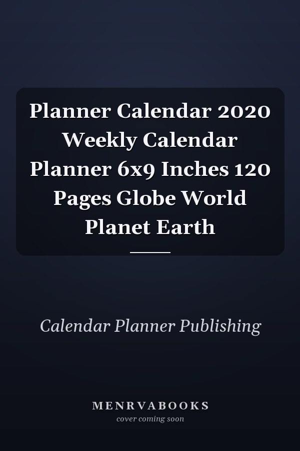 Planner Calendar 2020 Weekly Calendar Planner 6x9 Inches 120 Pages Globe World Planet Earth