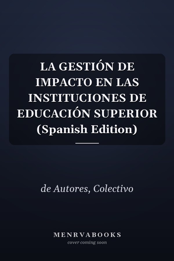 LA GESTIÓN DE IMPACTO EN LAS INSTITUCIONES DE EDUCACIÓN SUPERIOR (Spanish Edition)