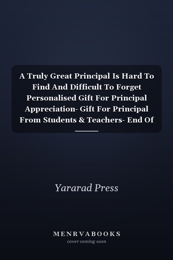 A Truly Great Principal Is Hard To Find And Difficult To Forget Personalised Gift For Principal Appreciation- Gift For Principal From Students & Teachers- End Of Year Gift- Thank You Gift (Gag Gift)