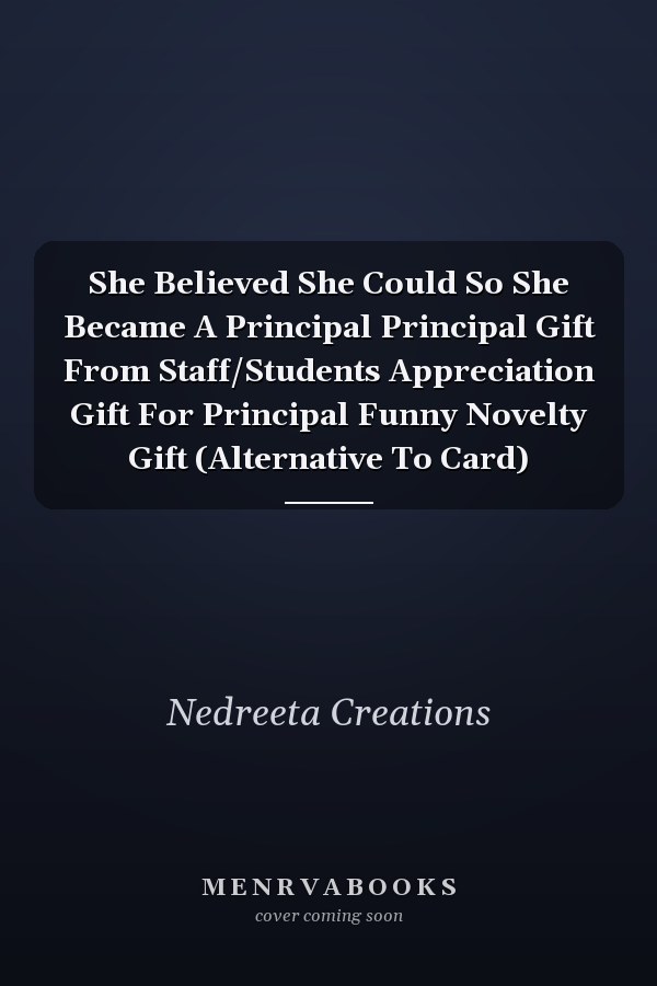 She Believed She Could So She Became A Principal Principal Gift From Staff/Students Appreciation Gift For Principal Funny Novelty Gift (Alternative To Card)