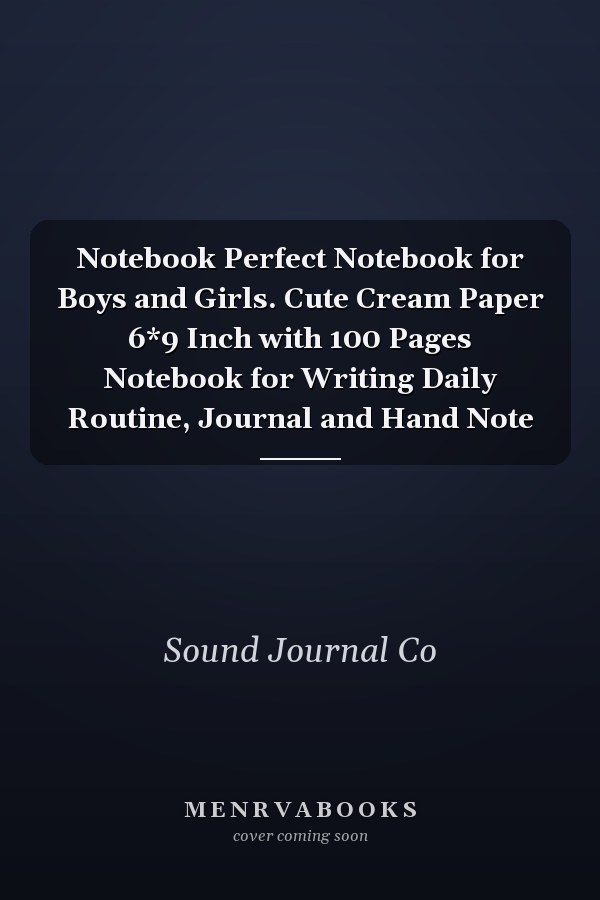 Notebook Perfect Notebook for Boys and Girls. Cute Cream Paper 6*9 Inch with 100 Pages Notebook for Writing Daily Routine, Journal and Hand Note