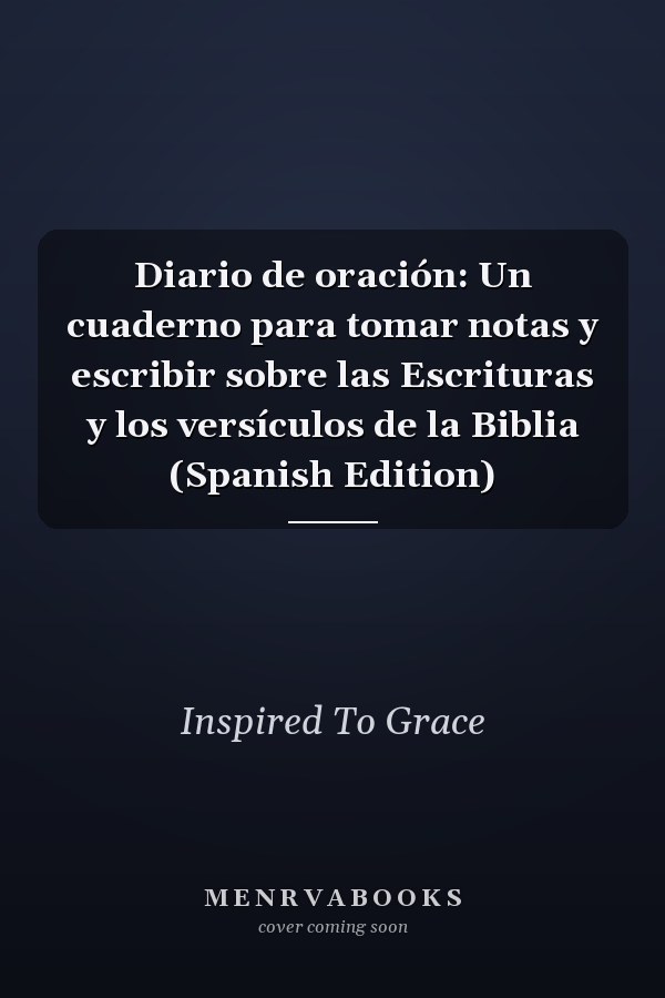 Diario de oración: Un cuaderno para tomar notas y escribir sobre las Escrituras y los versículos de la Biblia (Spanish Edition)