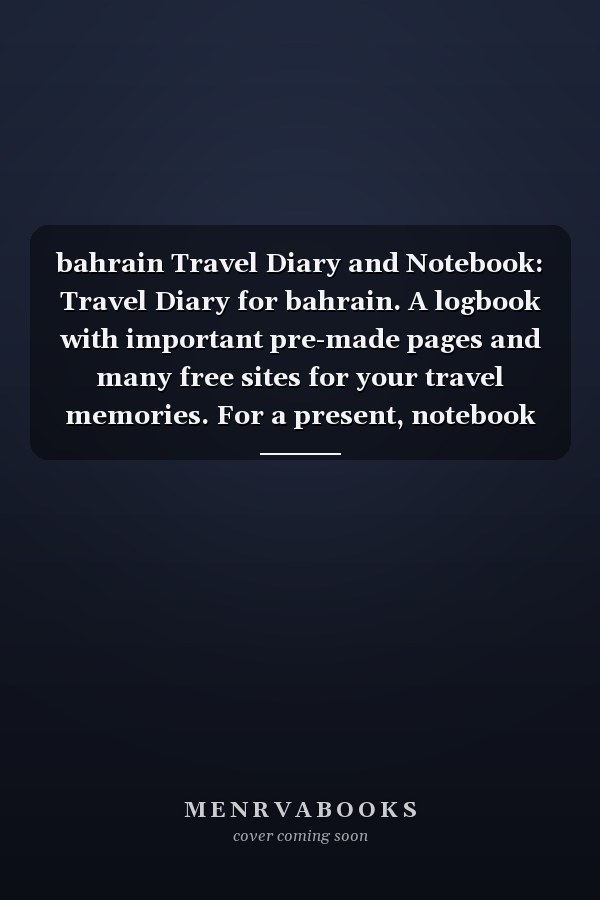 bahrain Travel Diary and Notebook: Travel Diary for bahrain. A logbook with important pre-made pages and many free sites for your travel memories. For a present, notebook or as a parting gift