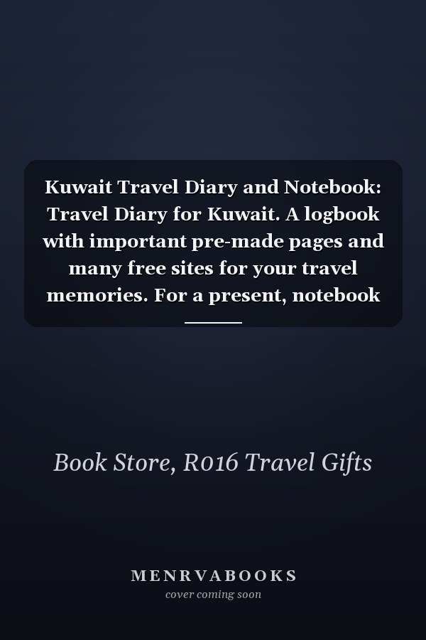 Kuwait Travel Diary and Notebook: Travel Diary for Kuwait. A logbook with important pre-made pages and many free sites for your travel memories. For a present, notebook or as a parting gift