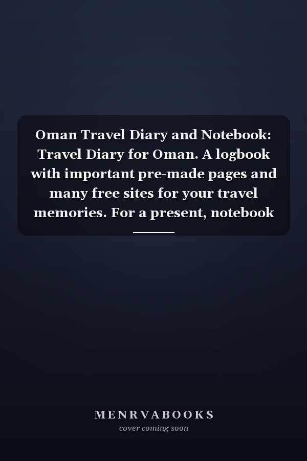 Oman Travel Diary and Notebook: Travel Diary for Oman. A logbook with important pre-made pages and many free sites for your travel memories. For a present, notebook or as a parting gift