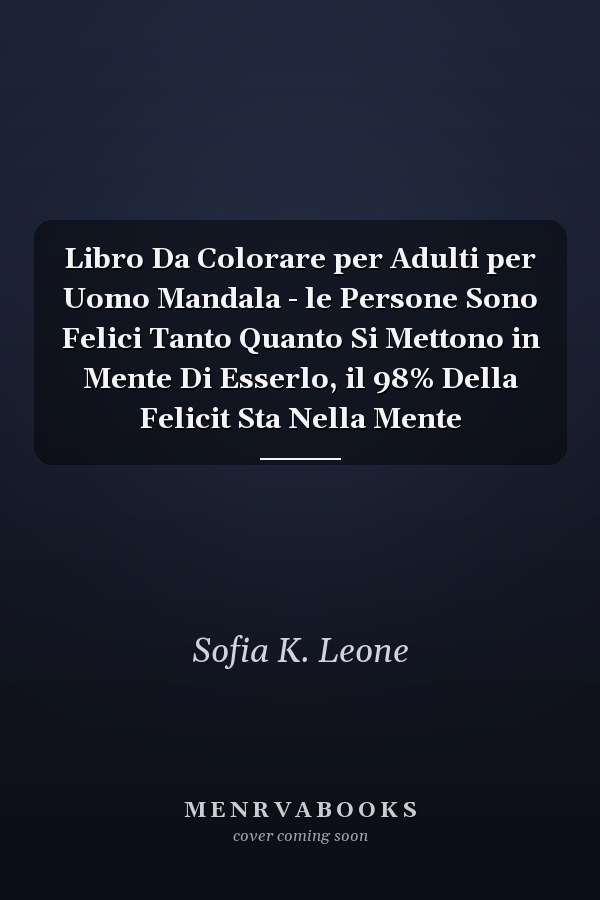 Libro Da Colorare per Adulti per Uomo Mandala - le Persone Sono Felici Tanto Quanto Si Mettono in Mente Di Esserlo, il 98% Della Felicit Sta Nella Mente