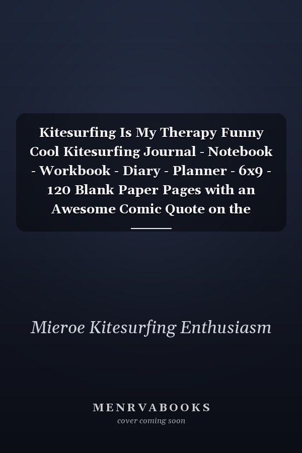 Kitesurfing Is My Therapy Funny Cool Kitesurfing Journal - Notebook - Workbook - Diary - Planner - 6x9 - 120 Blank Paper Pages with an Awesome Comic Quote on the Cover. Cute Gift for Kiteboarders, Kitesurfers, Enthusiasts