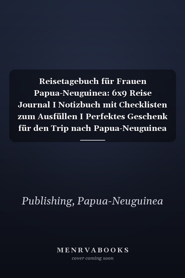 Reisetagebuch für Frauen Papua-Neuguinea: 6x9 Reise Journal I Notizbuch mit Checklisten zum Ausfüllen I Perfektes Geschenk für den Trip nach Papua-Neuguinea für jeden Reisenden (German Edition)