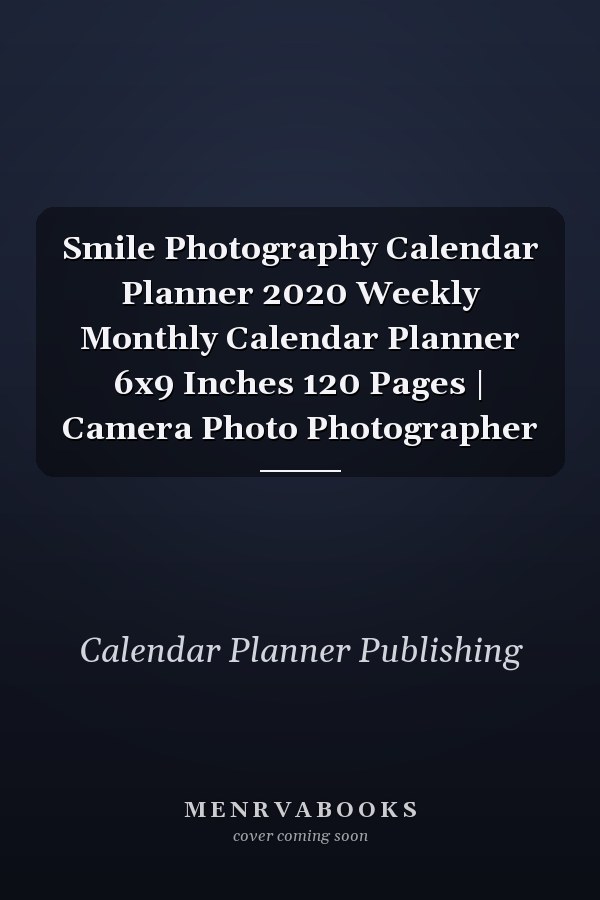 Smile Photography Calendar Planner 2020 Weekly Monthly Calendar Planner 6x9 Inches 120 Pages | Camera Photo Photographer