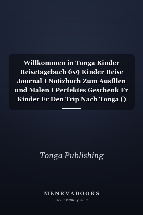 Willkommen in Tonga Kinder Reisetagebuch 6x9 Kinder Reise Journal I Notizbuch Zum Ausfllen und Malen I Perfektes Geschenk Fr Kinder Fr Den Trip Nach Tonga ()