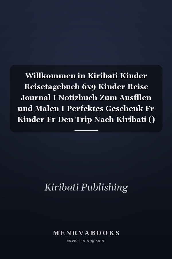Willkommen in Kiribati Kinder Reisetagebuch 6x9 Kinder Reise Journal I Notizbuch Zum Ausfllen und Malen I Perfektes Geschenk Fr Kinder Fr Den Trip Nach Kiribati ()
