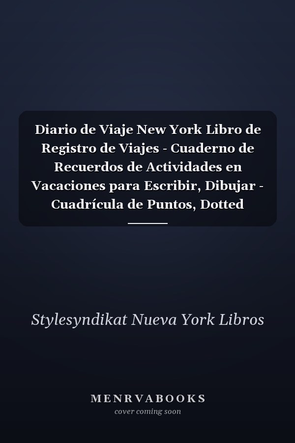 Diario de Viaje New York Libro de Registro de Viajes - Cuaderno de Recuerdos de Actividades en Vacaciones para Escribir, Dibujar - Cuadrícula de Puntos, Dotted Notebook Journal A5