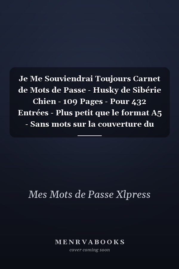 Je Me Souviendrai Toujours Carnet de Mots de Passe - Husky de Sibérie Chien - 109 Pages - Pour 432 Entrées - Plus petit que le format A5 - Sans mots sur la couverture du livre - Discret - Déguisé