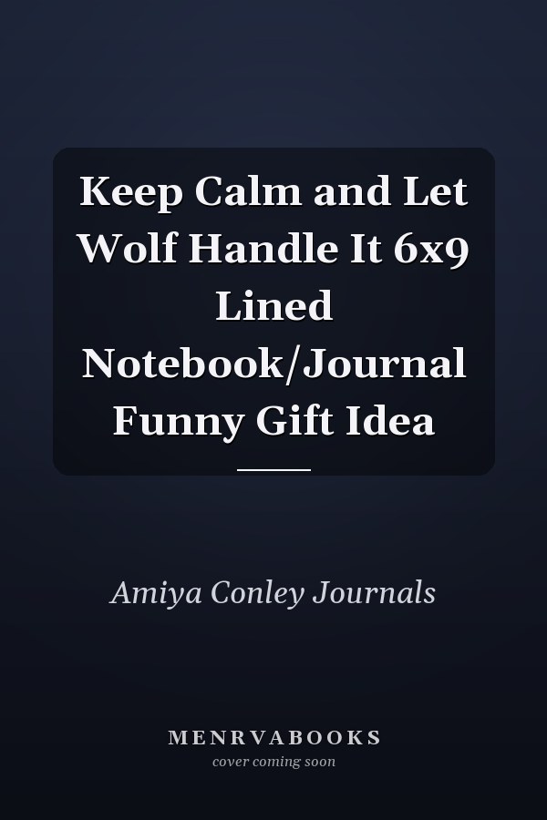 Keep Calm and Let Wolf Handle It 6x9 Lined Notebook/Journal Funny Gift Idea