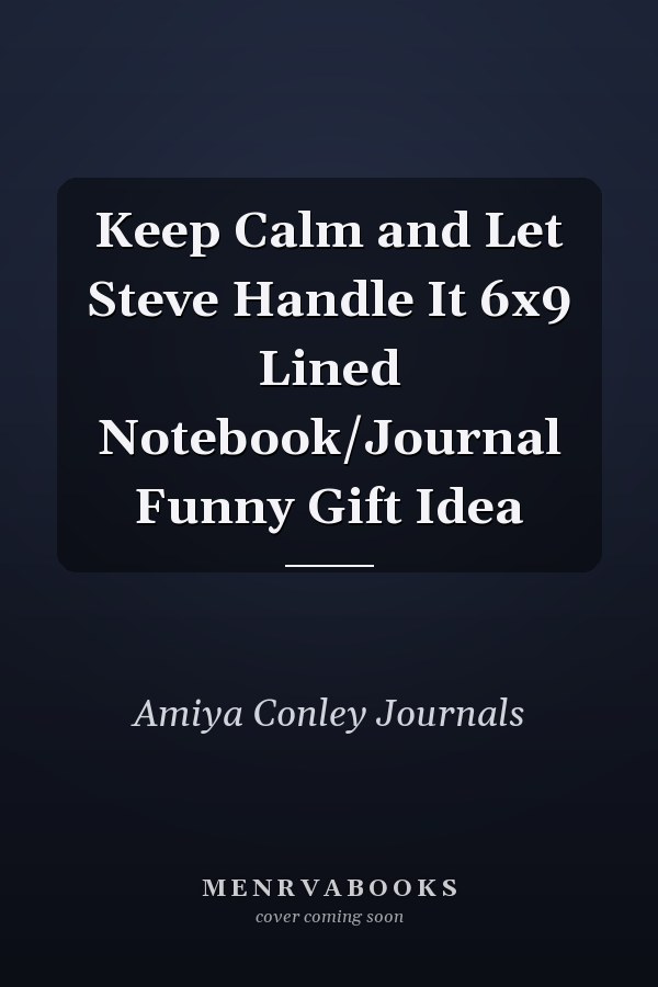Keep Calm and Let Steve Handle It 6x9 Lined Notebook/Journal Funny Gift Idea
