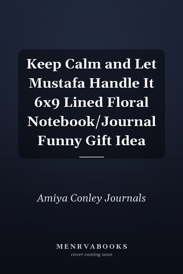 Keep Calm and Let Mustafa Handle It 6x9 Lined Floral Notebook/Journal Funny Gift Idea