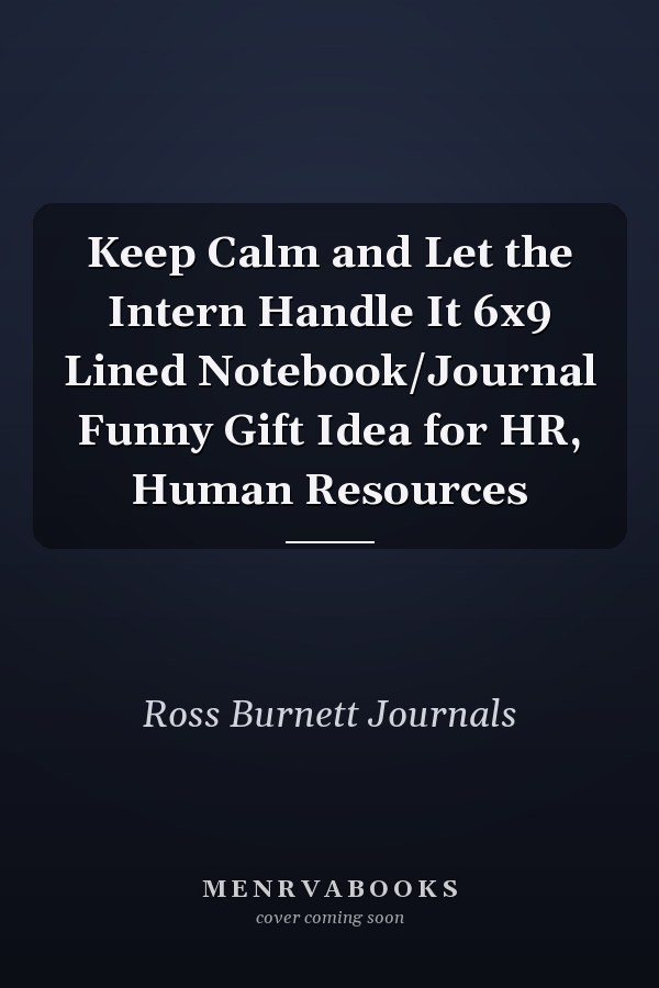 Keep Calm and Let the Intern Handle It 6x9 Lined Notebook/Journal Funny Gift Idea for HR, Human Resources