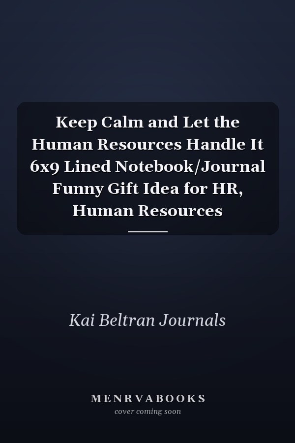 Keep Calm and Let the Human Resources Handle It 6x9 Lined Notebook/Journal Funny Gift Idea for HR, Human Resources