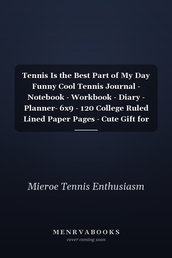Tennis Is the Best Part of My Day Funny Cool Tennis Journal - Notebook - Workbook - Diary - Planner- 6x9 - 120 College Ruled Lined Paper Pages - Cute Gift for Tennis Players, Tennis Coaches, Fans, Enthusiasts, Tennis Lovers, Clubs