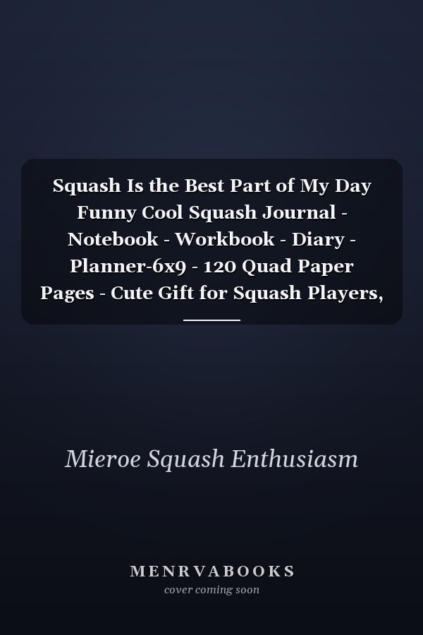 Squash Is the Best Part of My Day Funny Cool Squash Journal - Notebook - Workbook - Diary - Planner-6x9 - 120 Quad Paper Pages - Cute Gift for Squash Players, Fans, Enthusiasts, Coaches, Lovers, Teams, Clubs