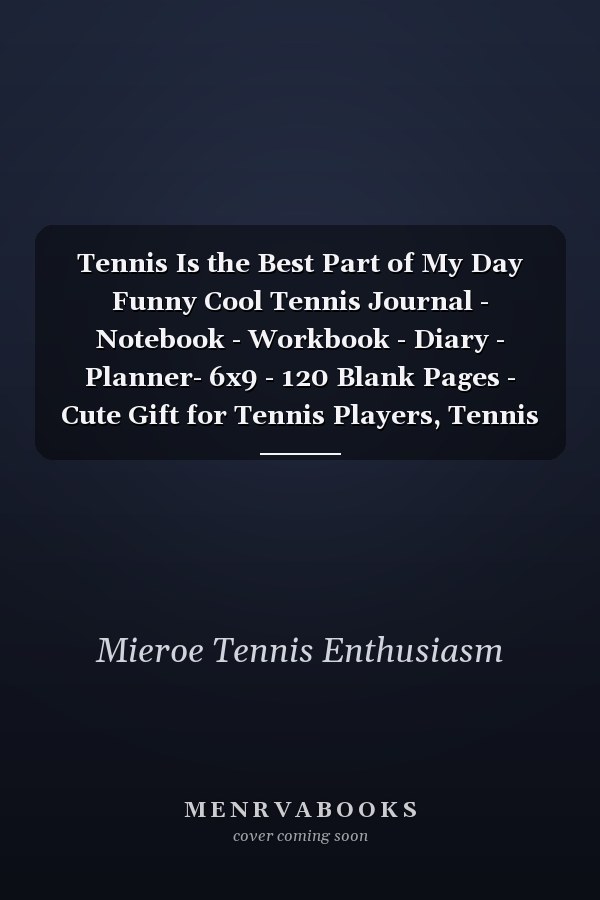 Tennis Is the Best Part of My Day Funny Cool Tennis Journal - Notebook - Workbook - Diary - Planner- 6x9 - 120 Blank Pages - Cute Gift for Tennis Players, Tennis Coaches, Fans, Enthusiasts, Tennis Lovers, Clubs