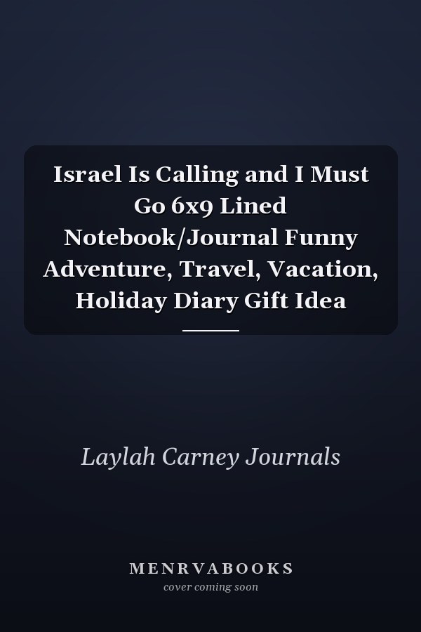 Israel Is Calling and I Must Go 6x9 Lined Notebook/Journal Funny Adventure, Travel, Vacation, Holiday Diary Gift Idea