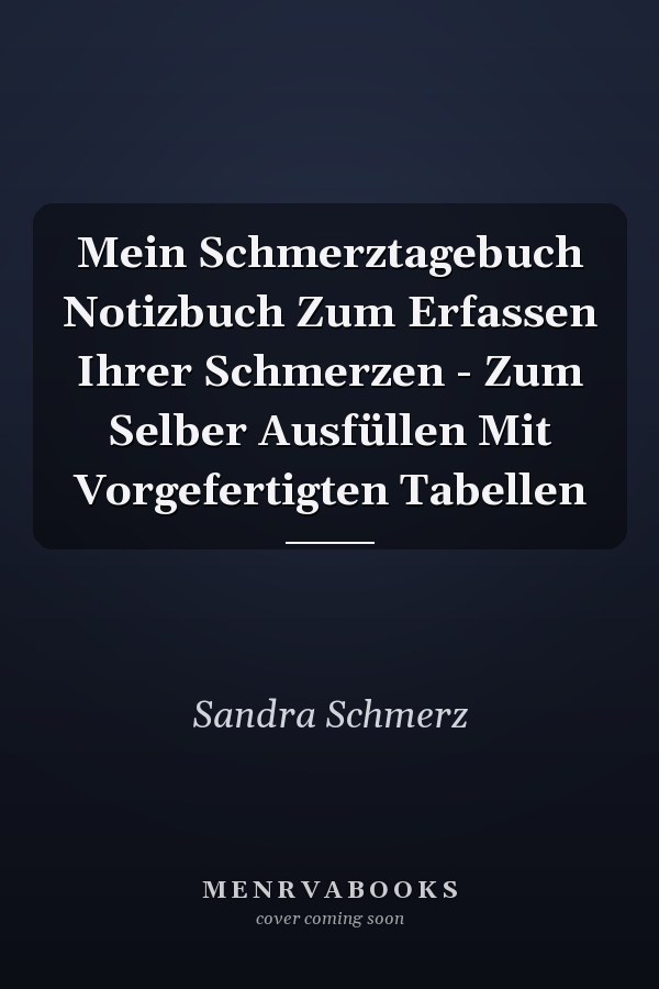 Mein Schmerztagebuch Notizbuch Zum Erfassen Ihrer Schmerzen - Zum Selber Ausfüllen Mit Vorgefertigten Tabellen