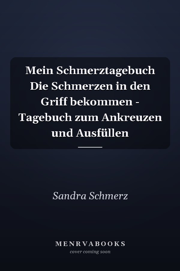 Mein Schmerztagebuch Die Schmerzen in den Griff bekommen - Tagebuch zum Ankreuzen und Ausfüllen