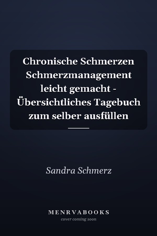 Chronische Schmerzen Schmerzmanagement leicht gemacht - Übersichtliches Tagebuch zum selber ausfüllen